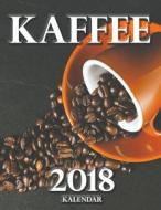 Kaffee 2018 Kalendar (Ausgabe Deutschland) di Wall Publishing edito da Createspace Independent Publishing Platform