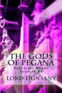 The Gods of Pegana di Edward John Moreton Dunsany edito da Createspace Independent Publishing Platform