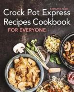 Crock Pot Express Recipes Cookbook for Everyone di Samanta Klein edito da Createspace Independent Publishing Platform