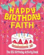 Happy Birthday Faith - The Big Birthday Activity Book: (personalized Children's Activity Book) di Birthdaydr edito da Createspace Independent Publishing Platform