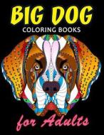 Big Dog Coloring Book for Adults: Dog and Puppy Coloring Book Easy, Fun, Beautiful Coloring Pages di Kodomo Publishing edito da Createspace Independent Publishing Platform