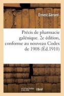 Precis De Pharmacie Galenique. 2e Edition, Conforme Au Nouveau Codex De 1908 di GERARD-E edito da Hachette Livre - BNF