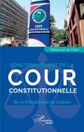Fonctionnement de la Cour constitutionnelle de la République de Guinée di Mohamed Aly Thiam edito da Editions L'Harmattan