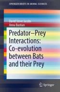 Predator-Prey Interactions: Co-evolution between Bats and Their Prey di David Steve Jacobs, Anna Bastian edito da Springer-Verlag GmbH