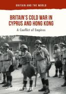 Britain's Cold War in Cyprus and Hong Kong di Christopher Sutton edito da Springer-Verlag GmbH