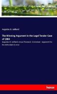 The Winning Argument in the Legal Tender Case of 1884 di Augustus D. Juilliard edito da hansebooks