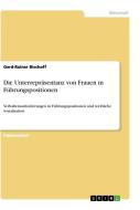 Die Unterrepräsentanz von Frauen in Führungspositionen di Gerd-Rainer Bischoff edito da GRIN Verlag