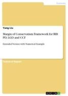 Margin of Conservatism Framework for IRB PD, LGD and CCF di Yang Liu edito da GRIN Verlag