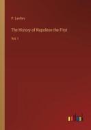 The History of Napoleon the First di P. Lanfrev edito da Outlook Verlag