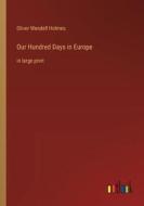 Our Hundred Days in Europe di Oliver Wendell Holmes edito da Outlook Verlag