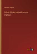 Théorie élémentaire des fonctions elliptiques di Hermann Laurent edito da Outlook Verlag