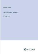 Unconscious Memory di Samuel Butler edito da Megali Verlag