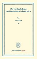 Die Verstaatlichung der Eisenbahnen in Österreich. di Josef Kaizl edito da Duncker & Humblot