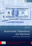 Dezentralität, Föderalismus und Wachstum di Denis Alt edito da Lang, Peter GmbH