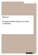 Vertragsrechtliche Fragen des  Cloud Computing di Stefan Lutz edito da GRIN Publishing