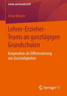 Lehrer-Erzieher-Teams an ganztägigen Grundschulen di Anne Breuer edito da Springer Fachmedien Wiesbaden