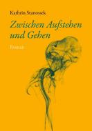 Zwischen Aufstehen und Gehen di Kathrin Stanossek edito da Books on Demand