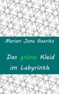 Das grüne Kleid im Labyrinth di Marion Jana Goeritz edito da Books on Demand
