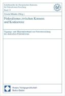 Föderalismus zwischen Konsens und Konkurrenz edito da Nomos Verlagsges.MBH + Co