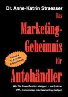 Das Marketing-Geheimnis für Autohändler di Anne-Katrin Straesser edito da Books on Demand