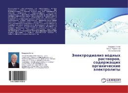 Jelektrodializ vodnyh rastvorov, soderzhashhih organicheskie jelektrolity di Vladimir Kotov, Ol'ga Peregonchaya, Irina Bodyakina edito da LAP Lambert Academic Publishing