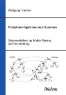 Produktkonfiguration im E-Business. Datenmodellierung, Match Making und Verhandlung di Wolfgang Hümmer edito da ibidem