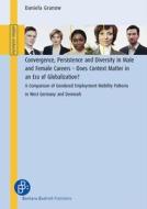 Convergence, Persistence and Diversity in Male and Female Careers: Does Context Matter in an Era of Globalization? - A Comparision of Gendered Employm di Daniela Grunow edito da Barbara Budrich