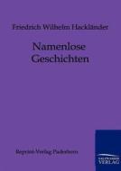 Namenlose Geschichten di Friedrich Wilhelm Hackländer edito da Salzwasser-Verlag GmbH