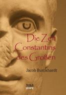 Die Zeit Constantins des Großen di Jacob Burckhardt edito da Severus