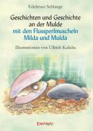 Geschichten und Geschichte an der Mulde mit den Flussperlmuscheln Milda und Mulda di Edeltraut Schlange edito da Engelsdorfer Verlag