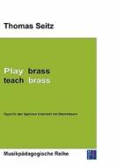 Play brass - teach brass di Thomas Seitz edito da Books on Demand