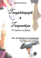 Tanzpädagogik & Tanzmedizin ¿ Fach- und Arbeitsbuch Tanzpädagogik (Hardcover-Ausgabe) di Judith-Elisa Kaufmann edito da Re Di Roma-Verlag