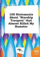 100 Statements about Starship Troopers That Almost Killed My Hamster di Jason Hook edito da LIGHTNING SOURCE INC