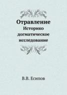 Otravlenie Istoriko Dogmaticheskoe Issledovanie di V V Esipov edito da Book On Demand Ltd.