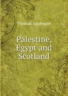 Palestine, Egypt And Scotland di Thomas Applegate edito da Book On Demand Ltd.