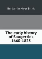 The Early History Of Saugerties 1660-1825 di Benjamin Myer Brink edito da Book On Demand Ltd.