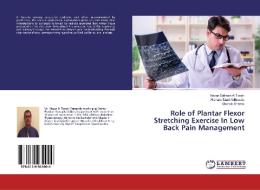 Role of Plantar Flexor Stretching Exercise In Low Back Pain Management di Nezar Suliman Al Torairi, Hisham Saad Addowais, Sharick Shamsi edito da LAP Lambert Academic Publishing