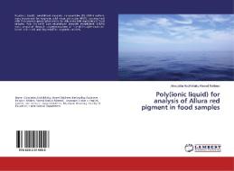 Poly(ionic liquid) for analysis of Allura red pigment in food samples di Almojtaba AbdAlkhalig Ahmed Bakheet edito da LAP Lambert Academic Publishing