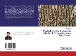 Phytochemistry & Larvicidal activity of Terminalia arjuna Bark Extract di A. Jayaprakash edito da LAP Lambert Academic Publishing