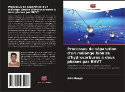 Processus de séparation d'un mélange binaire d'hydrocarbures à deux phases par RHVT di Adib Bazgir edito da Editions Notre Savoir