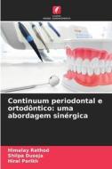 Continuum periodontal e ortodôntico: uma abordagem sinérgica di Himalay Rathod, Shilpa Duseja, Hiral Parikh edito da Edições Nosso Conhecimento