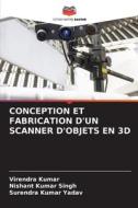 CONCEPTION ET FABRICATION D'UN SCANNER D'OBJETS EN 3D di Virendra Kumar, Nishant Kumar Singh, Surendra Kumar Yadav edito da Editions Notre Savoir