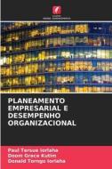 PLANEAMENTO EMPRESARIAL E DESEMPENHO ORGANIZACIONAL di Paul Tersue Iorlaha, Doom Grace Kutim, Donald Torngu Iorlaha edito da Edições Nosso Conhecimento