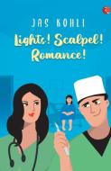 LIGHTS! SCALPEL! ROMANCE! di Jas Kohli edito da Rupa Publications