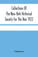 Collections Of The New York Historical Society For The Year 1922 di Unknown edito da Alpha Editions