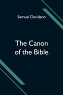 The Canon of the Bible di Samuel Davidson edito da Alpha Editions