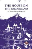 The House On The Borderland di William Hope Hodgson edito da LIGHTNING SOURCE INC