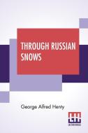 Through Russian Snows di George Alfred Henty edito da Lector House
