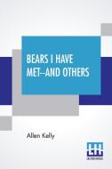 Bears I Have Met--And Others di Allen Kelly edito da Lector House
