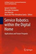 Service Robotics within the Digital Home di Ignacio González Alonso, Mercedes Fernández, José M. Maestre, María del Pilar Almudena García Fuente edito da Springer-Verlag GmbH
